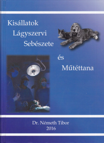 Dr. N�meth Tibor - Kis�llatok l�gyszervi seb�szete �s m�t�ttana