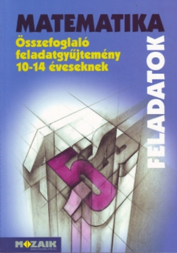 Kosztolnyi-Mike-Palnkin-Szederknyi-Vincze - Matematika sszefoglal feladatgyjtemny 10-14 veseknek MS-2204