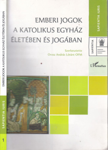 Orosz András Lóránt OFM (szerk.) - Emberi jogok a Katolikus Egyház életében és jogában