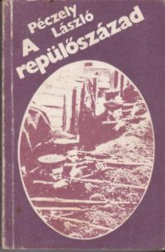 Péczely László- Bistey András - A repülőszázad - Szibéria melege