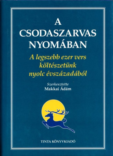 Makkai �d�m  (szerk.) - A csodaszarvas nyom�ban (A legszebb ezer vers k�lt�szet�nk h�tsz�z �v�b�l)