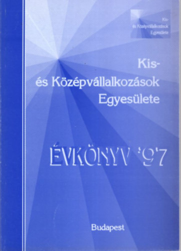 Dr. Szilgyi Gza  (szerk) - Kis- s Kzpvllalkozsok Egyeslete  vknyv '97