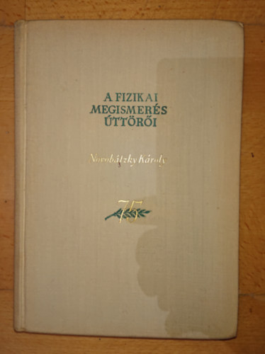 Marx György (szerk.) - A fizikai megismerés úttörői - Novobátzky Károly
