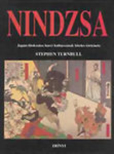 Stephen Turnbull - Nindzsa - Jap�n titokzatos harci kultusz�nak hiteles t�rt�nete