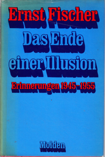 Ernst Fischer - Das Ende einer Illusion - Erinnerungen 1945-1955