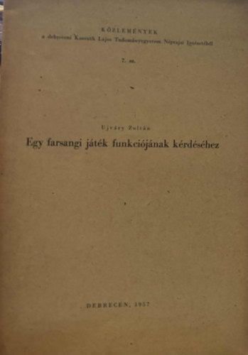 Újváry Zoltán - Egy farsangi játék funkciójának kérdéséhez - Különlenyomat