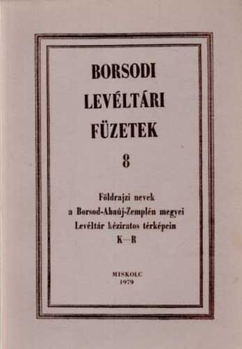 Romn Jnos  (szerk.) - Borsodi levltri fzetek 8. (Fldrajzi nevek a Borsod-Abaj-Zempln megyei Levltr kziratos trkpein K-R)