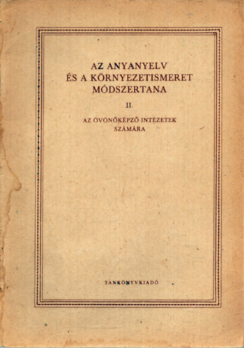 Babodi B�l�n� Iv�nyi Gergely - Az anyanyelv �s a k�rnyezetismeret m�dszertana  II. - Az �v�n�k�pz� int�zetek sz�m�ra