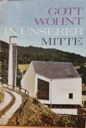 Fatimaverlag - Gott Wohnt in Unserer Mitte - vom mysterium der eucharistie (Isten kzttnk l - az Eucharisztia misztriumbl)