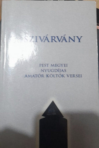 Tbb szerz - Szivrvny - Pest megyei nyugdjas amatr kltk versei
