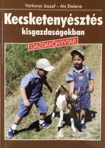Várkonyi József-Áts Irén - Kecsketenyésztés kisgazdaságokban