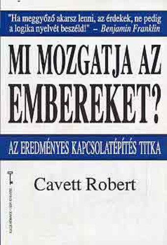 Cavett Robert - Mi mozgatja az embereket? (Az eredmnyes kapcsolatpts titka)