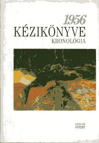 Hegeds; Litvn; Rainer; Kende Tams - 1956 Kziknyve I-III. - I. Kronolgia II. - Megtorls s emlkezs III. - Bibliogrfia