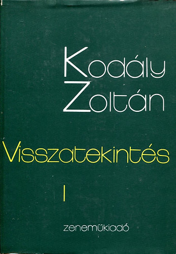 Kod�ly Zolt�n - Visszatekint�s I. k�tet