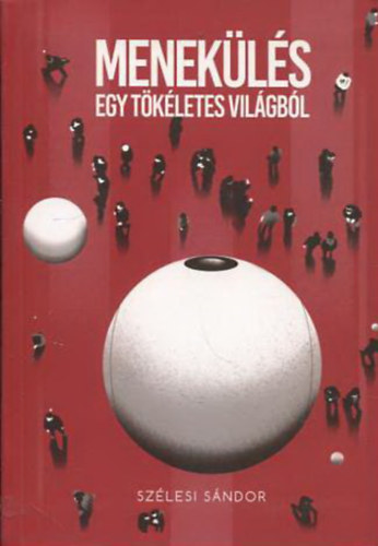 Sz�lesi S�ndor - Menek�l�s egy t�k�letes vil�gb�l (Escape from a perfect world)