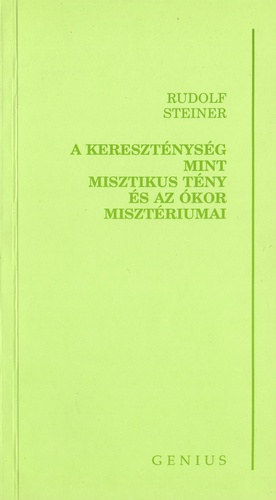 Rudolf Steiner - A keresztnysg mint misztikus tny s az kor misztriumai
