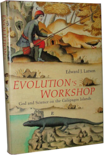 Edward J. Larson - Evolution's Workshop - God and Science on the Galpagos Islands