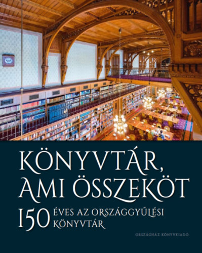 Knyvtr, ami sszekt - 150 ves az Orszggylsi Knyvtr