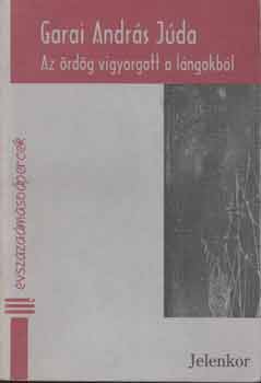 Garai András Júda - Az ördög vigyorgott a lángokból