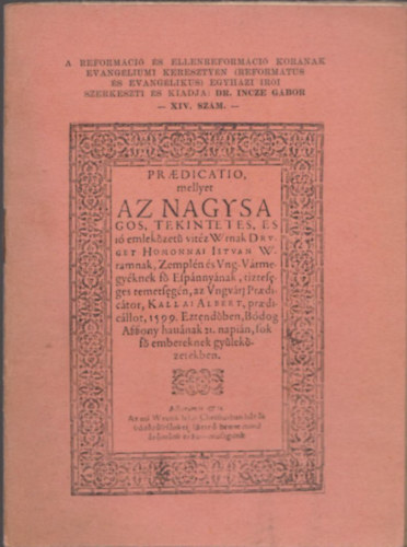 Praedicatio, mellyet az nagysgos... Hommonnai Istvn... (A reformci s ellenreformci kornak evangliumi keresztyn egyhzi ri XIV.)