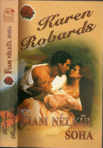 Karen Robards - Fiam n�lk�l soha