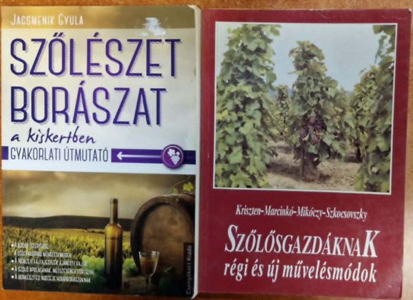 Jacsmenik Gyula Kriszten-Marcinkó-Mikóczy-Szkocsovszky - 2db borral és szőlészettel kapcs könyv: Szőlészet és borászat a kiskertben,Szőlősgazdáknak régi és új művelésmódok