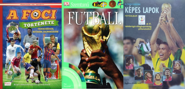 Olh Andor, Hugh Hornby, ifj. Thaly Zoltn - 3 db focis knyv: Kpes lapok-A 17. labdarg-vilgbajnoksg pillanataibl + A foci trtnete + Futball (Szemtan)- Posztermellklettel