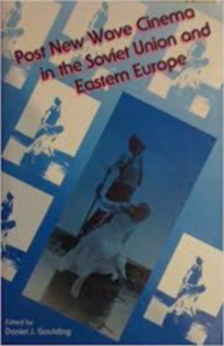 Daniel J. Goulding - Post New Wave Cinema in the Soviet Union and Eastern Europe