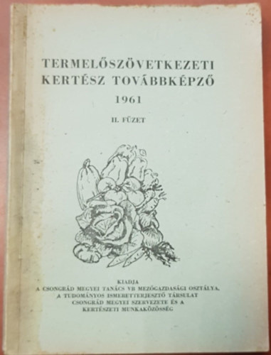Sas B�la  (szerk) - A Termel�sz�vetkezeti kert�sz tov�bbk�pz� 1961 II. f�zet