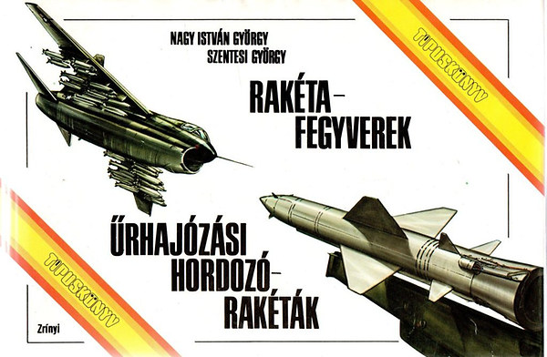 Nagy  Istv�n Gy�rgy; Szentesi Gy�rgy - Rak�tafegyverek, �rhaj�z�si hordoz�rak�t�k