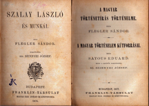 Flegler Sándor, Sayous Eduard, Michelet Gyula - 4 mű egybekötve az 1800-as évek végéről: Szalay László és munkái + A magyar történetírás történelme - A magyar történelem kútforrásai + A mongolok betörése Magyarországra 1241-1242 + Lengyel- és Oroszország Kosciusko legendá