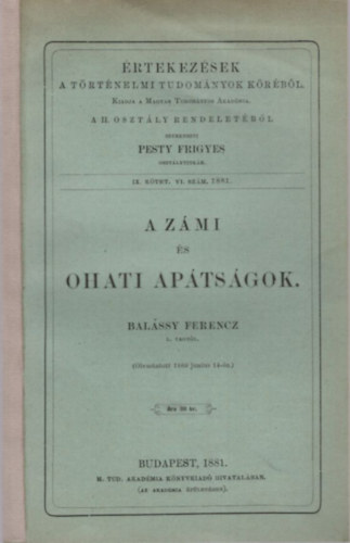 Balássy Ferencz - A zámi és ohati apátságok - Értekezések a Történelmi Tudományok Köréből a II. osztály rendeletéből