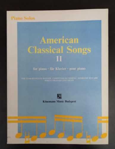American Classical Songs II. for piano / fr Klavier / pour piano (The star - Spangled banner: Amerikai Himnusz / Christmas is coming / Someone to care / When i prayed last night)