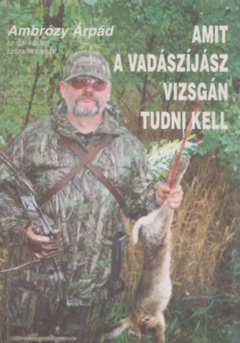 Baló Attila, Glück Balázs Ambrózy József - Amit a vadászíjász vizsgán tudni kell