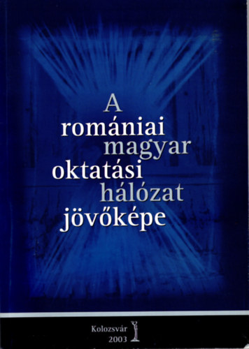 Somai Jzsef  (szerk.) - A  romniai magyar oktatsi hlzat jvkpe