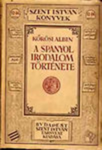 Krsi Albin - A spanyol irodalom trtnete (Szent Istvn knyvek 82-84.)