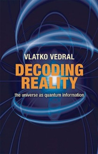 Vlatko Vedral - Decoding Reality - The Universeas Quantum Imformation