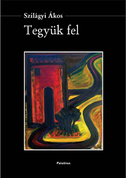 Szilágyi Ákos - Tegyük fel - CD melléklettel