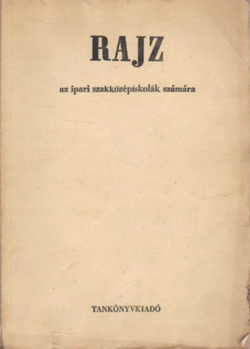 Hofbauer Ott Ivnka Lszl - Rajz az ipari szakkzpiskolk szmra
