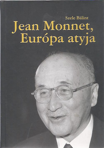 Szele Blint - Jean Monnet, Eurpa atyja