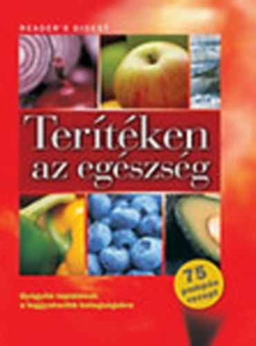 Ter�t�ken az eg�szs�g (Gy�gy�t� t�pl�l�kok a leggyakoribb betegs�gekre - az allergi�t�l a vesek�ig mindenre)- Reader's Digest
