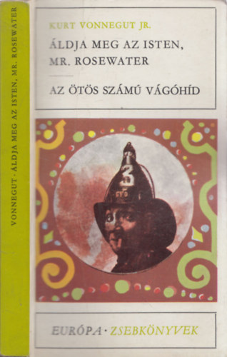 Kurt Vonnegut Jr. - �ldja meg az Isten, Mr. Rosewater - Az �t�s sz�m� v�g�h�d - K�t m� egy k�tetben.