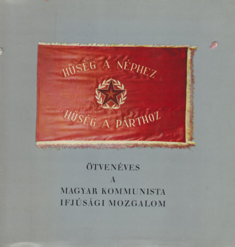 Ötvenéves a magyar kommunista ifjusági mozgalom