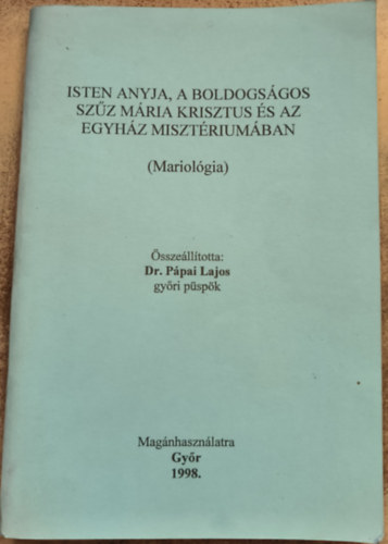 Ppai Lajos - Isten anyja, a Boldogsgos Szz Mria, Krisztus s az egyhz misztriumban (Mariolgia)