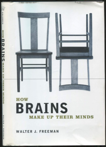 Walter J. Freeman - How Brains Make Up Their Minds