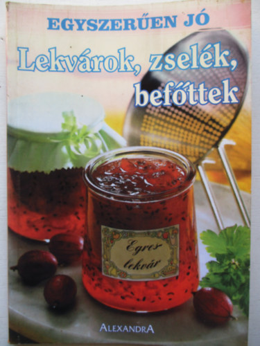 Alexandra Kiad� - Lekv�rok, zsel�k, bef�ttek
