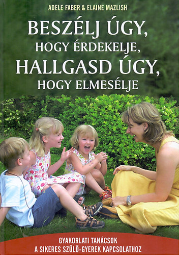 Elaine Mazlish Adele Faber - Besz�lj �gy, hogy �rdekelje, hallgasd �gy, hogy elmes�lje
