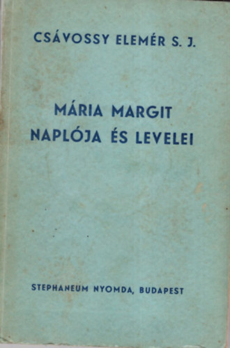 Cs�vossy Elem�r S. J. - M�ria Margit napl�ja �s levelei