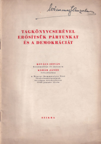 Kádár János Kovács István - Tagkönyvcserével erősítsük pártunkat és a demokráciát (Kádár János felszólalása a Magyar Kommunista Párt funkcionáriusainak Országos Értekezletén 1948. január 11-én)