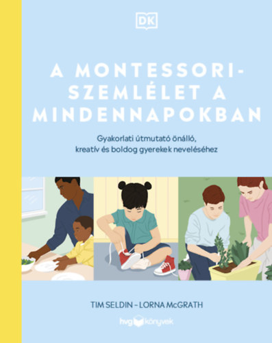 Lorna Mcgrath, Tim Seldin - A Montessori-szemllet a mindennapokban